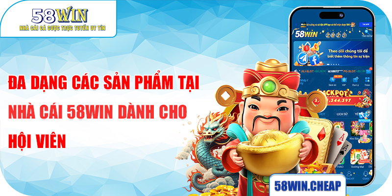 Đa dạng các sản phẩm tại nhà cái 58WIN dành cho hội viên