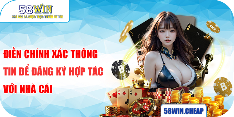 Điền chính xác thông tin để đăng ký hợp tác với nhà cái