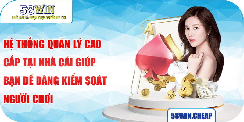 Hệ thống quản lý cao cấp tại nhà cái giúp bạn dễ dàng kiểm soát người chơi